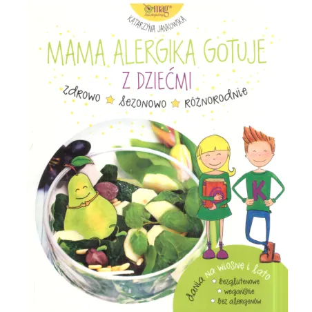 MAMA ALERGIKA GOTUJE Z DZIEĆMI DANIA NA WIOSNĘ I LATO Katarzyna Jankowska - Mag