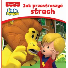 FISHER PRICE LITTLE PEOPLE. JAK PRZESTRASZYĆ STRACH - Olesiejuk