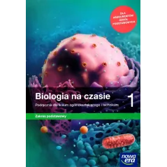 BIOLOGIA NA CZASIE 1 PODRĘCZNIK ZAKRES PODSTAWOWY DO LICEÓW I TECHNIKÓW - Nowa Era