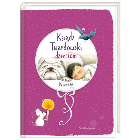 KSIĄDZ TWARDOWSKI DZIECIOM WIERSZE Jan Twardowski - Nasza Księgarnia