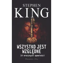 WSZYSTKO JEST WZGLĘDNE 14 MROCZNYCH OPOWIEŚCI Stephen King - Prószyński