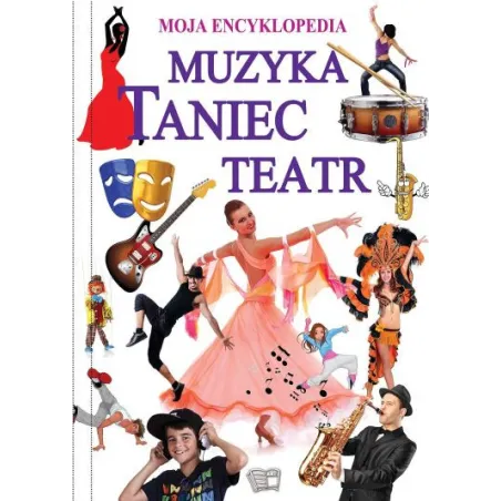 Muzyka Taniec Teatr Moja Encyklopedia Ilustrowana