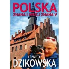POLSKA ZNANA I MNIEJ ZNANA V ILUSTROWANY PRZEWODNIK TURYSTYCZNY Elżbieta Dzikowska - Bernardinum