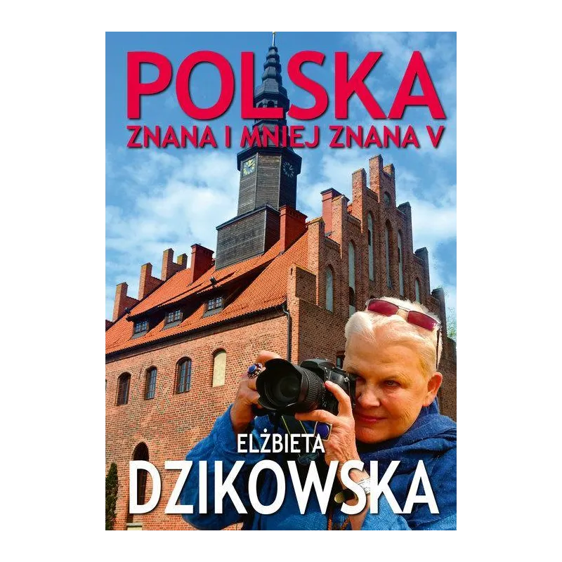 POLSKA ZNANA I MNIEJ ZNANA V ILUSTROWANY PRZEWODNIK TURYSTYCZNY Elżbieta Dzikowska - Bernardinum