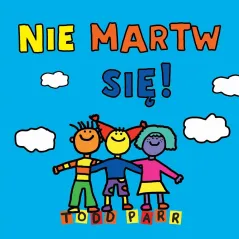 NIE MARTW SIĘ! Todd Parr - Olesiejuk