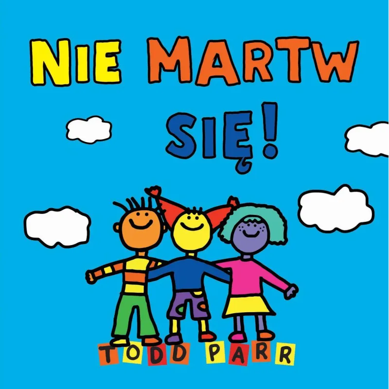 NIE MARTW SIĘ! Todd Parr - Olesiejuk