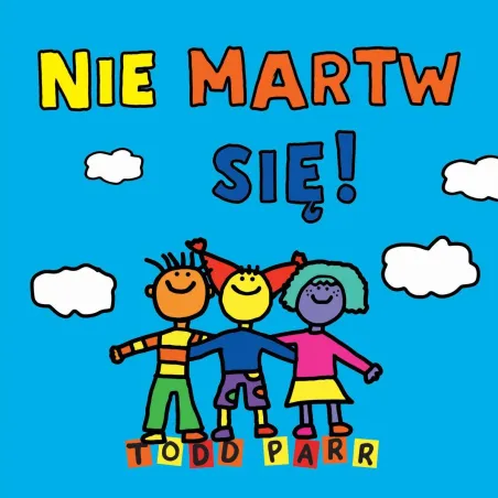 NIE MARTW SIĘ! Todd Parr - Olesiejuk