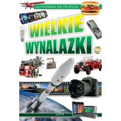 WIELKIE WYNALAZKI. ILUSTROWANA ENCYKLOPEDIA
