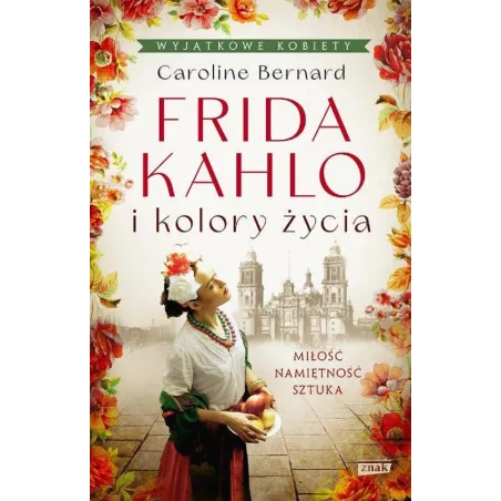 FRIDA KAHLO I KOLORY ŻYCIA - Znak