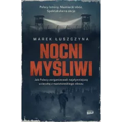 NOCNI MYŚLIWI. JAK POLACY ZORGANIZOWALI NAJSŁYNNIEJSZĄ UCIECZKĘ Z NAZISTOWSKIEGO OBOZU - Znak