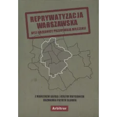 REPRYWATYZACJA WARSZAWSKA BYLI URZĘDNICY PRZERYWAJĄ MILCZENIE Marcin Bajko, Jerzy Mrygoń, Patryk Słowik - Arbitror