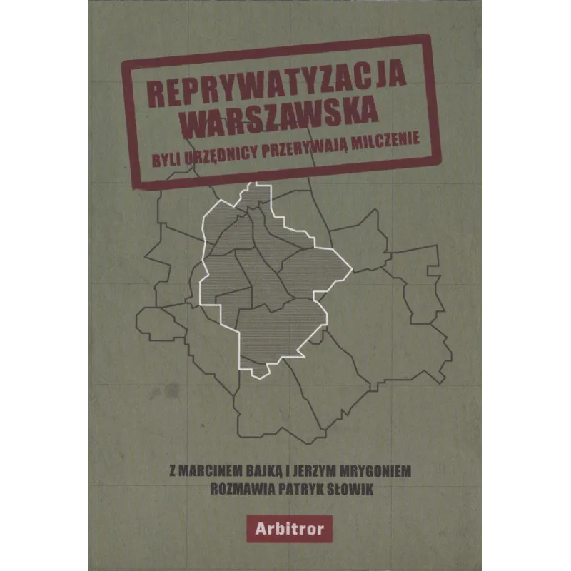 REPRYWATYZACJA WARSZAWSKA BYLI URZĘDNICY PRZERYWAJĄ MILCZENIE Marcin Bajko, Jerzy Mrygoń, Patryk Słowik - Arbitror