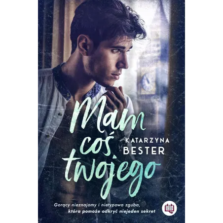 MAM COŚ TWOJEGO Katarzyna Bester - Niegrzeczne Książki