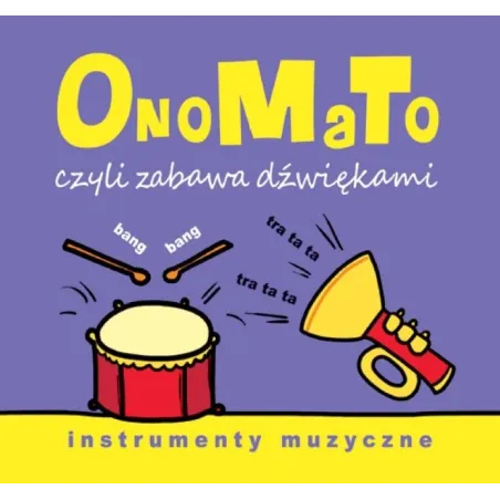 ONOMATO CZYLI ZABAWA DŹWIĘKAMI. INSTRUMENTY MUZYCZNE