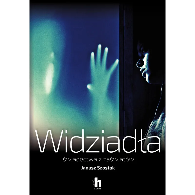 WIDZIADŁA ŚWIADECTWA Z ZAŚWIATÓW Janusz Szostak - Harde