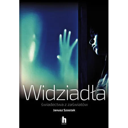 WIDZIADŁA ŚWIADECTWA Z ZAŚWIATÓW Janusz Szostak - Harde