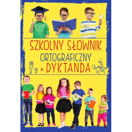 SZKOLNY SŁOWNIK ORTOGRAFICZNY + DYKTANDA Ewa Stolarczyk - SBM