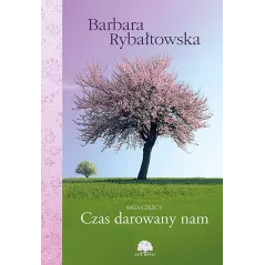 CZAS DAROWANY NAM. SAGA CZĘŚĆ V Barbara Rybałtowska