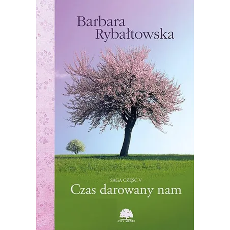CZAS DAROWANY NAM. SAGA CZĘŚĆ V Barbara Rybałtowska