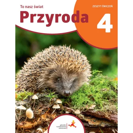 PRZYRODA TO NASZ ŚWIAT ZESZYT ĆWICZEŃ DLA KLASY 4 SZKOŁY PODSTAWOWEJ