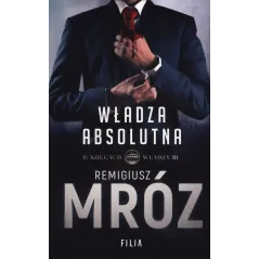 WŁADZA ABSOLUTNA W KRĘGACH WŁADZY Remigiusz Mróz - Filia