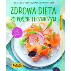ZDROWA DIETA PO POŚCIE LECZNICZYM Hellmut Lutzner - Jedność