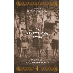 ZA KRYSZTAŁOWĄ SZYBĄ. PRZYPADKI RODZINY BONIECKICH - Czarne