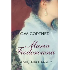MARIA FIODOROWNA PAMIĘTNIK CARYCY C.W. Gortner - HarperCollins