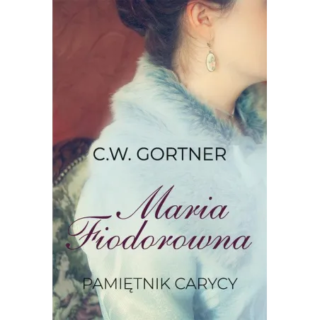 Maria Fiodorowna Pamiętnik Carycy C.w. Gortner