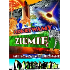 ODKRYWAMY ZIEMIĘ. MIEJSCA ZNANE I NIEZNANE - Arti