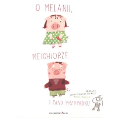 O MELANII MELCHIORZE I PANU PRZYPADKU Roksana Jędrzejewska-Wróbel - Bajka