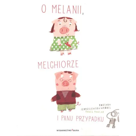 O Melanii, Melchiorze I Panu Przypadku O Melanii, Melchiorze I Panu Przypadku