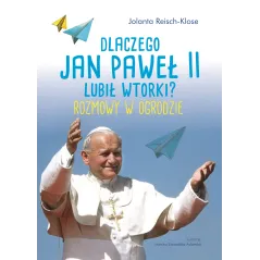 DLACZEGO JAN PAWEŁ II LUBIŁ WTORKI? Reisch-Klose Jolanta - Wilga
