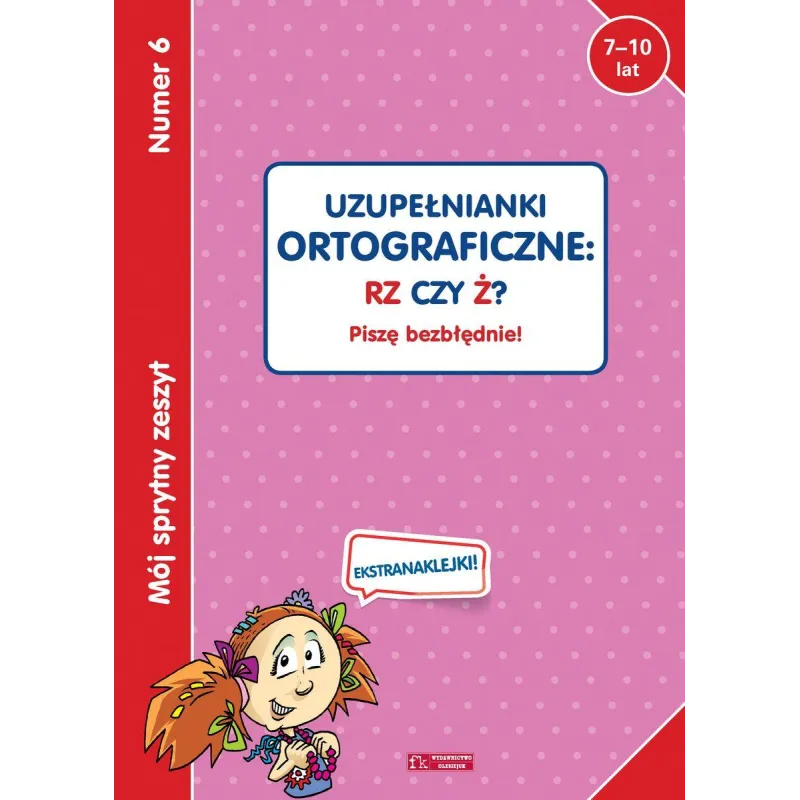 UZUPEŁNIANKI ORTOGRAFICZNE: RZ CZY Ż? PISZĘ BEZBŁĘDNIE! 7-10 LAT - Olesiejuk