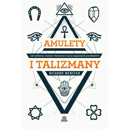Amulety I Talizmany. Jak Wybierać, Tworzyć I Korzystać Z Mocy Magicznych Przedmiotów