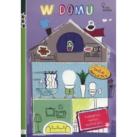 W DOMU KOLORUJ MALUJ NAKLEJAJ - Smart Books
