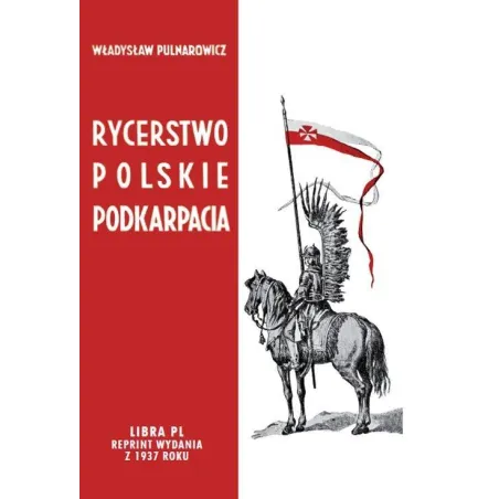 Rycerstwo Polskie Podkarpacia. Dawne Dzieje I Obecne Obowiązki Szlachty Zagrodowej Na Podkarpaciu Rycerstwo Polskie Podkarpacia. Dawne Dzieje I Obecne Obowiązki Szlachty Zagrodowej Na Podkarpaciu