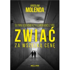 ZWIAĆ ZA WSZELKĄ CENĘ. SŁYNNI UCIEKINIERZY I EMIGRANCI Z PRL - Bellona