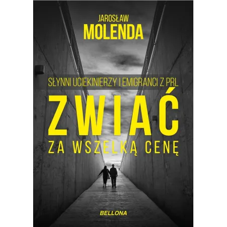 ZWIAĆ ZA WSZELKĄ CENĘ. SŁYNNI UCIEKINIERZY I EMIGRANCI Z PRL - Bellona