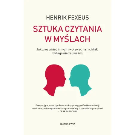 Sztuka Czytania W Myślach. Jak Zrozumieć Innych I Wpływać Na Nich Tak, By Tego Nie Zauważyli