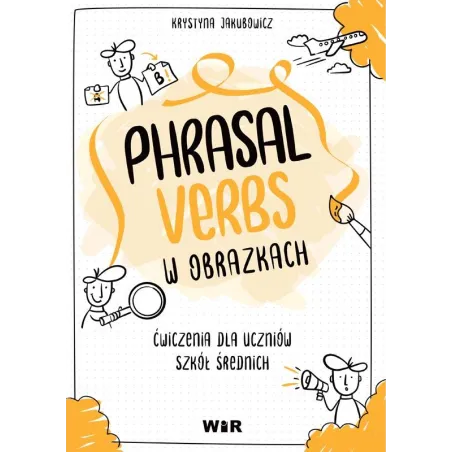 Język Angielski Phrasal Verbs W Obrazkach. Ćwiczenia Dla Uczniów Szkół Średnich Język Angielski Phrasal Verbs W Obrazkach. Ćwiczenia Dla Uczniów Szkół Średnich