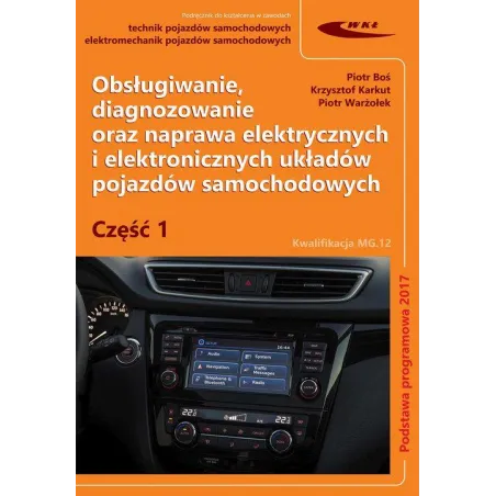 Obsługiwanie, Diagnozowanie Oraz Naprawa Elektrycznych I Elektronicznych Układów Pojazdów Samochodów Cz. 1. Obsługiwanie, Diagnozowanie Oraz Naprawa Elektrycznych I Elektronicznych Układów Pojazdów Samochodów Cz. 1.