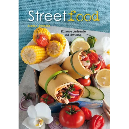 STREETFOOD ZDROWE JEDZENIE NA ŚWIECIE Cinzia Trenchi - Olesiejuk
