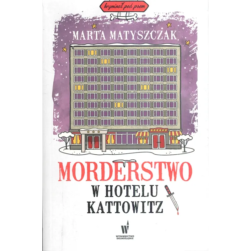 MORDERSTWO W HOTELU KATTOWITZ KRYMINAŁ POD PSEM 5 Marta Matyszczak - Dolnośląskie