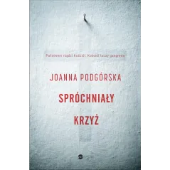 SPRÓCHNIAŁY KRZYŻ Joanna Podgórska - Wielka Litera
