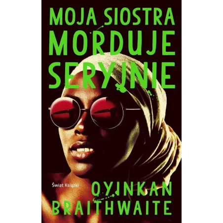 MOJA SIOSTRA MORDUJE SERYJNIE Oyinkan Braithwaite - Świat Książki