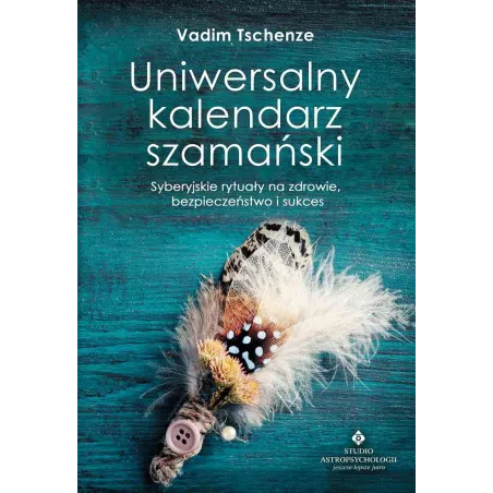Uniwersalny Kalendarz Szamański Syberyjskie Rytuały Na Zdrowie Bezpieczeństwo I Sukces