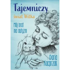 TAJEMNICZY ŚWIAT WITKA. MÓJ BRAT MA AUTYZM