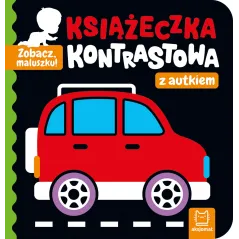 Książeczka kontrastowa z autkiem. Zobacz maluszku! Agnieszka Bator