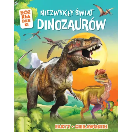 Niezwykły Świat Dinozaurów. Rozkładanki Niezwykły Świat Dinozaurów. Rozkładanki